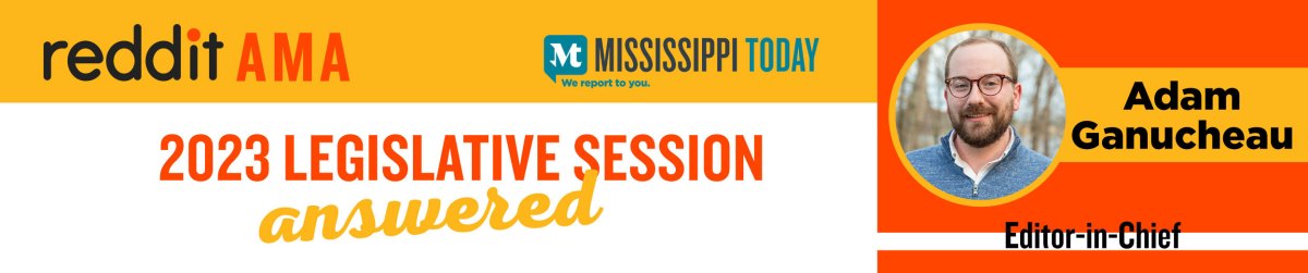 Graphic says Reddit AMA in the top left with Mississippi Today's logo on the right. The bottom text says, &quot;2023 Legislative Session answered.&quot; Adam Ganucheau's headshot is on the right with his name and title.