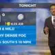 2/26 - The Chief's "Dense Morning Fog" Monday Morning Forecast