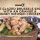 Farm to Table: Maple glazed Brussels sprouts with an orange & honey-infused chicken