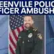 Greenville officer killed in ambush shooting