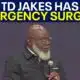 Bishop T.D. Jakes has emergency surgery after health scare